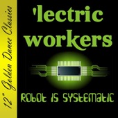 'Lectric Workers - Robot Is Systematic