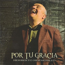 Heriberto Hermosillo - Por Tu Gracia