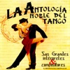 Antología Noble del Tango: Sus Grandes Intérpretes y Compositores, 2006