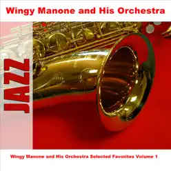 Wingy Manone and His Orchestra Selected Favorites Volume 1 - Wingy Manone & His Orchestra