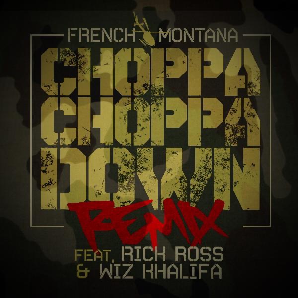 Choppa Choppa Down (feat. Rick Ross & Wiz Khalifa) [Remix] - Single - French Montana