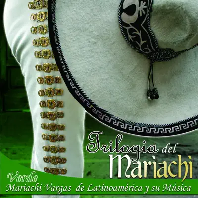 Trilogía del Maríachi: Verde - Mariachi Vargas de Tecalitlán