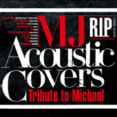 MJ Acoustic Covers 〜Tribute to Michael〜 R.I.P (1958-2009) - Various Artists