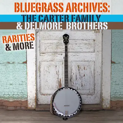 Bluegrass Archives: Rarities & More - The Carter Family Bluegrass Archives: Rarities & More - The Carter Family