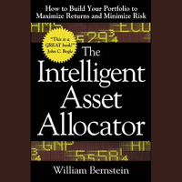 William Bernstein - The Intelligent Asset Allocator: How to Build Your Portfolio to Maximize Returns and Minimize Risk (Unabridged) artwork