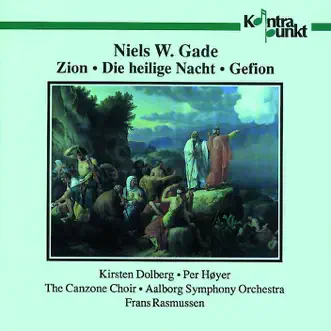 Gade: Zion Op. 49, Heilige Nacht Op. 40, Gefion Op. 54 by Aalborg Symphony Orchestra, Canzone Vocal Ensemble, Frans Rasmussen, Kirsten Dolberg & Per Hoyer album reviews, ratings, credits