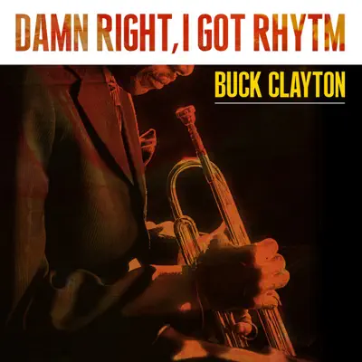 Damn right I got Rhytm (Live) - Buck Clayton