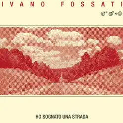 Ho Sognato una Strada - Single - Ivano Fossati