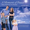 A Moment of Peace: Stress Reduction for Parents