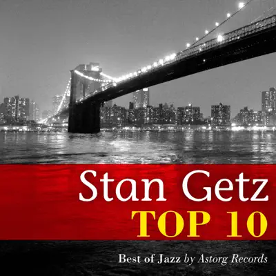 Stan Getz Relaxing Top 10 (Relaxation & Jazz) - Stan Getz