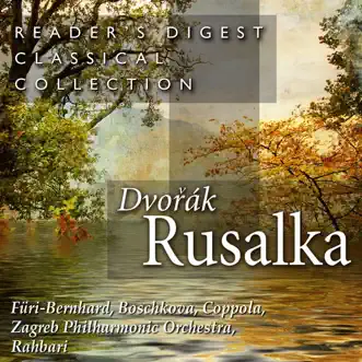 Reader's Digest Classical Collection: Dvorák: Rusalka by Zagreb Philharmonic Orchestra, Alexander Rahbari, Ursula Füri-Bernhard, Marcel Rosca, Walter Coppola, Nelly Boschkova & Tiziana K. Sojat album reviews, ratings, credits