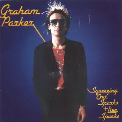 Squeezing Out Sparks + Live Sparks (Remastered) - Graham Parker