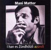 I Han Es Zündhölzli Azündt - Mani Matter