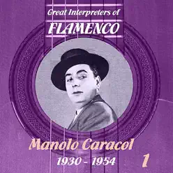 Great Interpreters of Flamenco - Manolo Caracol (1930 -1954), Volume 1 - Manolo Caracol