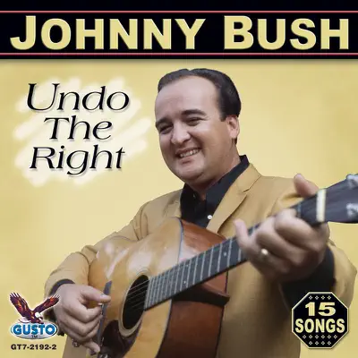 Undo The Right (Original Stop & Gusto Records Recordings) - Johnny Bush