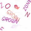 Grown Zone / Groan Zone