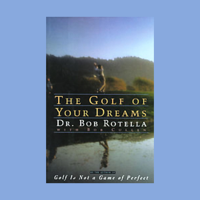 Dr. Bob Rotella with Bob Cullen - The Golf of Your Dreams artwork