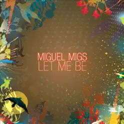 Let Me Be - Miguel Migs Let Me Be - Miguel Migs