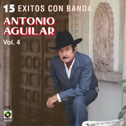 15 Exitos Con Banda Vol. 4 - Antonio Aguilar - Antonio Aguilar