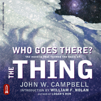 John W. Campbell - Who Goes There?: The Novella That Formed the Basis of 'the THING' (Unabridged) artwork