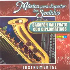 Musica Para Despertar los Sentidos - Saxofon Vallenato by Los Diplomaticos album reviews, ratings, credits