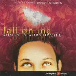 Fall On Me - Women In Worship (Live) - Vineyard Music