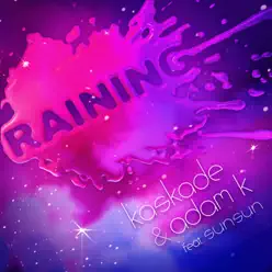 Raining (feat. SunSun) - Single - Kaskade