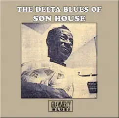 The Delta Blues of Son House by Son House album reviews, ratings, credits