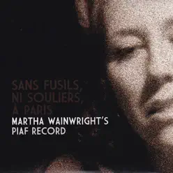Sans fusils, ni souliers, à Paris : Martha Wainwright's Piaf Record - Martha Wainwright