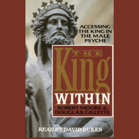 Robert Moore & Douglas Gillette - The King Within: Accessing the King in the Male Psyche artwork