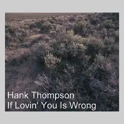 If Lovin' You Is Wrong - Hank Thompson