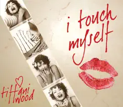 I Touch Myself - Single by Tiffani Wood album reviews, ratings, credits