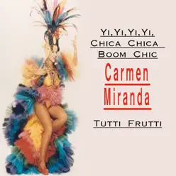 Yi Yi Yi Yi Chica Chica Boom Chic - Carmen Miranda