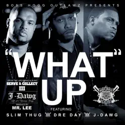 What Up (feat. Slim Thug, Dre Day & J-Dawg) - Single - Boss Hogg Outlawz What Up (feat. Slim Thug, Dre Day & J-Dawg) - Single - Boss Hogg Outlawz