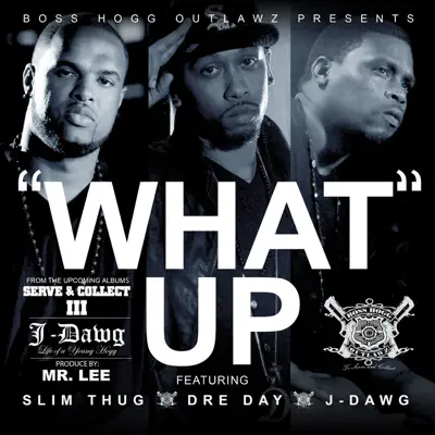 What Up (feat. Slim Thug, Dre Day & J-Dawg) - Single - Boss Hogg Outlawz What Up (feat. Slim Thug, Dre Day & J-Dawg) - Single - Boss Hogg Outlawz