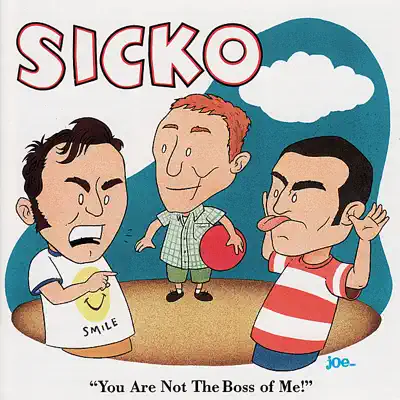 You Are Not the Boss of Me! - Sicko
