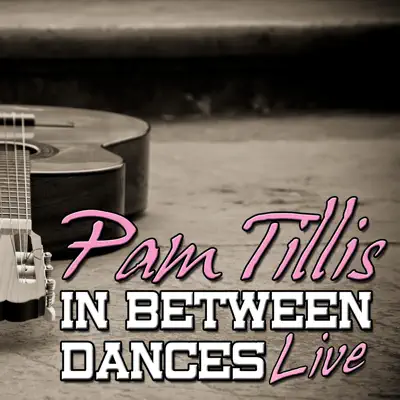 In Between Dances: Live - Pam Tillis