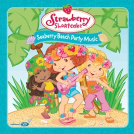 Seaberry Beach Party Music By Strawberry Shortcake On Le Seaberry Beach Party Music Strawberry Shortcake