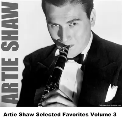 Artie Shaw Selected Favorites Volume 3 - Artie Shaw Artie Shaw Selected Favorites Volume 3 - Artie Shaw