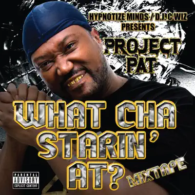 What Cha Starin' At? Mixtape - Project Pat