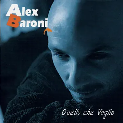 Quello che voglio - Alex Baroni