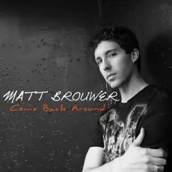 Come Back Around - Matt Brouwer