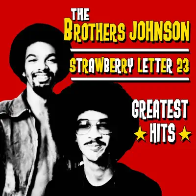 Strawberry Letter 23 - Greatest Hits - The Brothers Johnson Strawberry Letter 23 - Greatest Hits - The Brothers Johnson