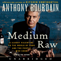 Anthony Bourdain - Medium Raw: A Bloody Valentine to the World of Food and the People Who Cook (Unabridged) artwork
