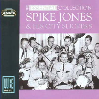 The Essential Collection (Digitally Remastered) - Spike Jones & His City Slickers The Essential Collection (Digitally Remastered) - Spike Jones & His City Slickers