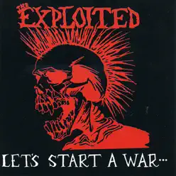 Let's Start a War... Said Maggie One Day - The Exploited