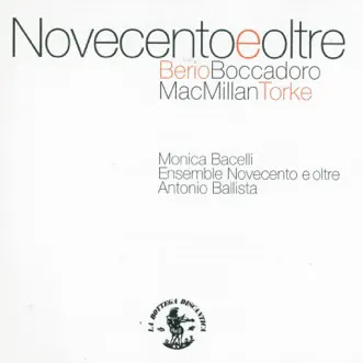 Novecento e oltre: Berio, Boccadoro, Mac Millan, Torke by Ensemble Novecento e Oltre, Antonio Ballista & Monica Bacelli album reviews, ratings, credits