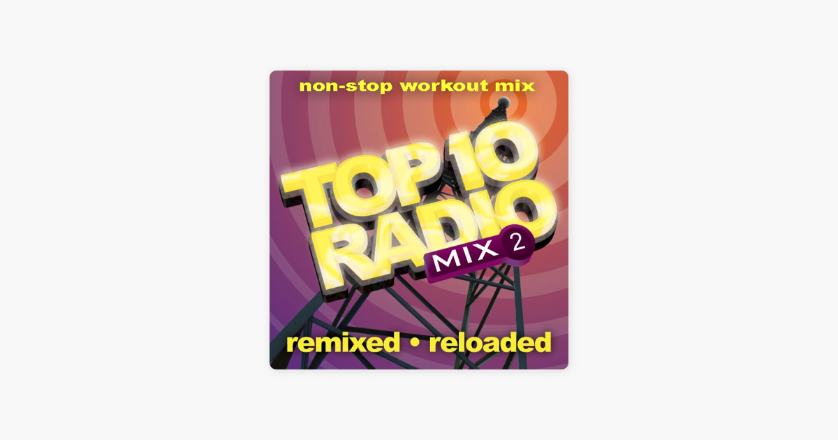 ‎Top 10 Radio Mix 2 Remixed Reloaded (Deluxe NonStop Mix) [Dance