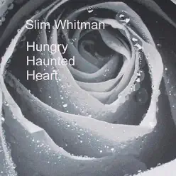 Haunted Hungry Heart - Slim Whitman