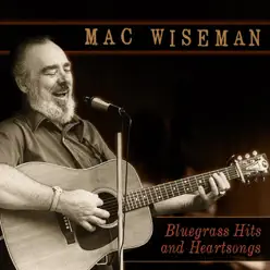 Bluegrass Hits And Heartsongs - Mac Wiseman Bluegrass Hits And Heartsongs - Mac Wiseman